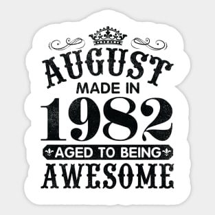 August Made In 1982 Aged To Being Awesome Happy Birthday 38 Years Old To Me You Papa Daddy Son Sticker